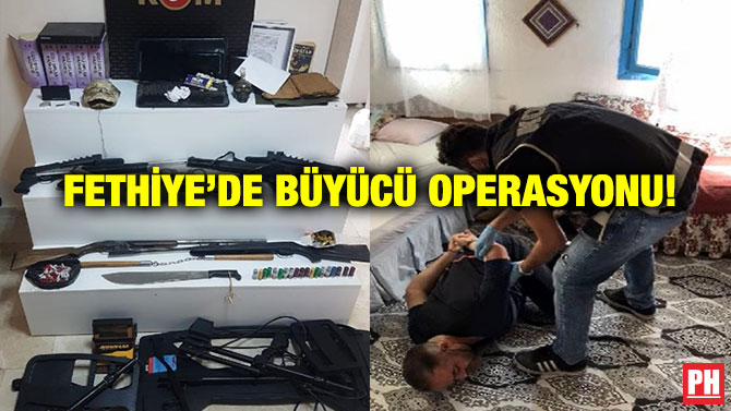 Fethiye’de Büyücü Operasyonu!