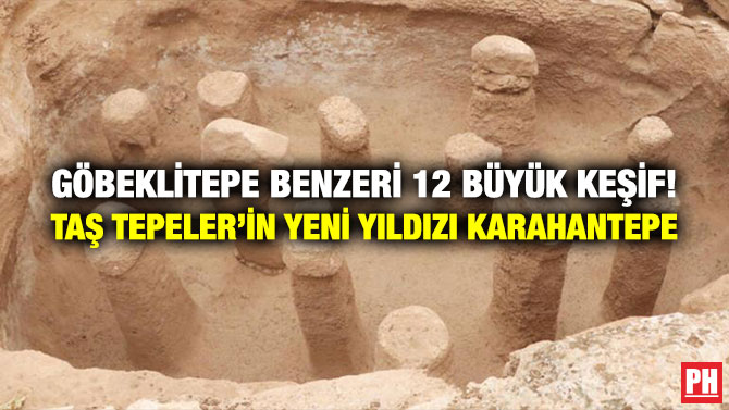 Göbeklitepe Benzeri 12 Büyük Keşif! Taş Tepeler’in Yeni Yıldızı Karahantepe