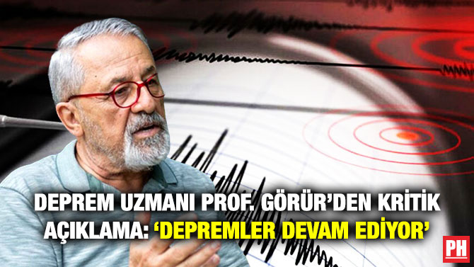 Deprem Uzmanı Prof. Görür’den Kritik Açıklama: ‘Depremler Devam Ediyor’