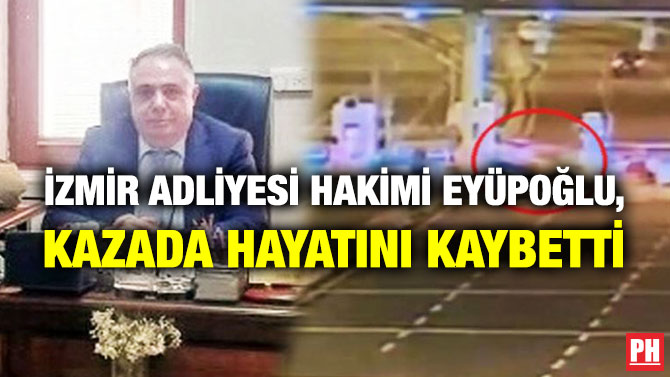 İzmir Adliyesi Hakimi Eyüpoğlu, Kazada Hayatını Kaybetti