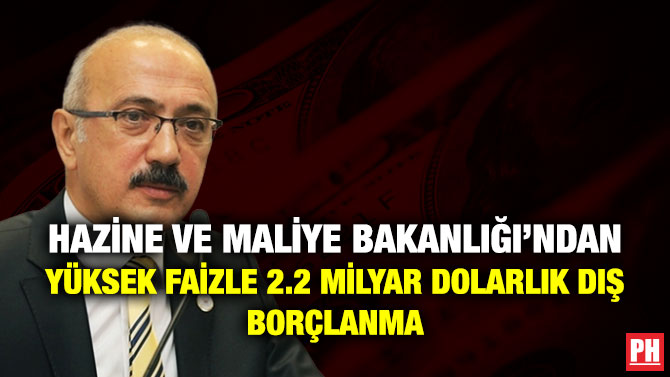 Hazine ve Maliye Bakanlığı’ndan Yüksek Faizle 2.2 Milyar Dolarlık Dış Borçlanma