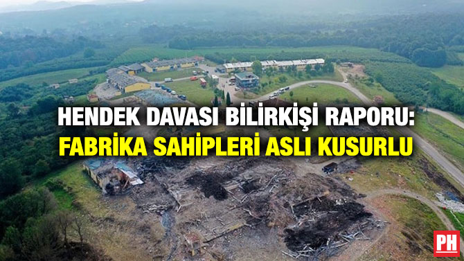 Hendek Davası Bilirkişi Raporu: Fabrika Sahipleri Asli Kusurlu