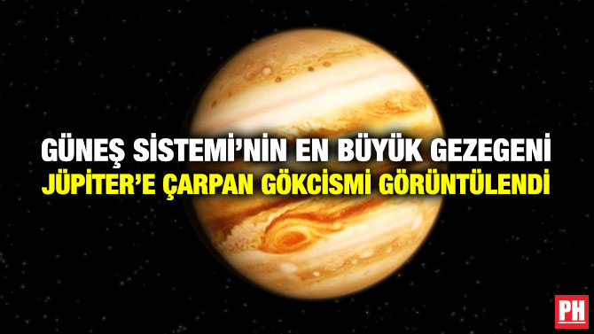Güneş Sistemi’nin En Büyük Gezegeni Jüpiter’e Çarpan Gökcismi Görüntülendi