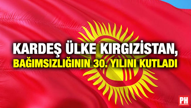 Kardeş Ülke Kırgızistan, Bağımsızlığının 30. Yılını Kutladı