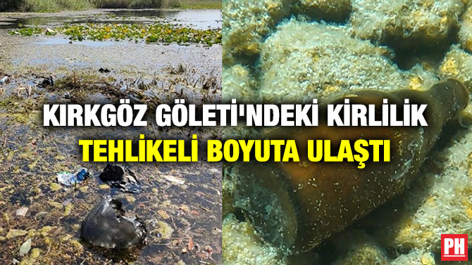 Kırkgöz Göleti’ndeki Kirlilik Tehlikeli Boyuta Ulaştı