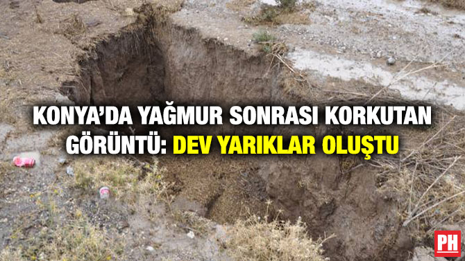 Konya’da Yağmur Sonrası Korkutan Görüntü: Dev Yarıklar Oluştu
