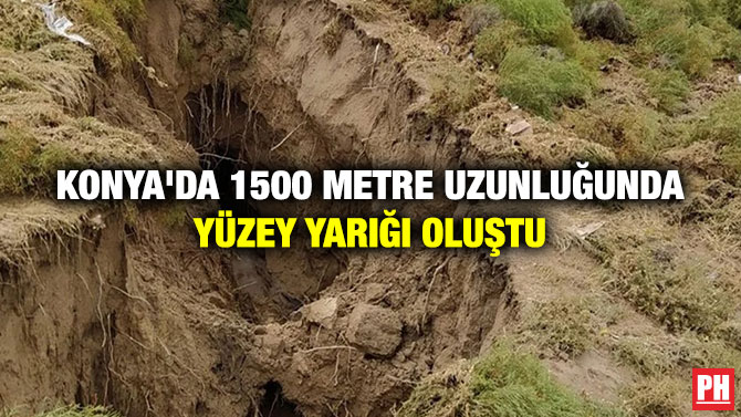 Konya’da 1500 Metre Uzunluğunda Yüzey Yarığı Oluştu