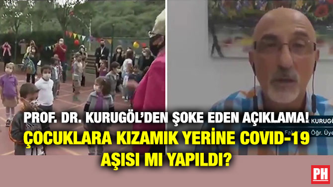 Prof. Dr. Kurugöl’den Şoke Eden Açıklama! Çocuklara Kızamık Yerine Covid-19 Aşısı mı Yapıldı?