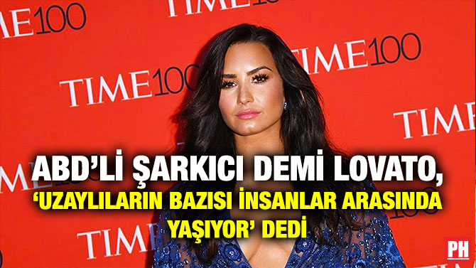 ABD’li Şarkıcı Demi Lovato, ‘Uzaylıların Bazısı İnsanlar Arasında Yaşıyor’ Dedi