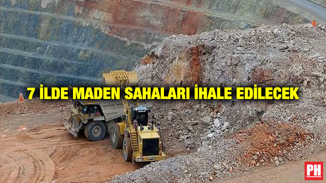 7 İlde Maden Sahaları İhale Edilecek