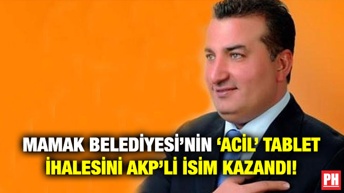 Mamak Belediyesi’nin ‘Acil’ Tablet İhalesini AKP’li İsim Kazandı!
