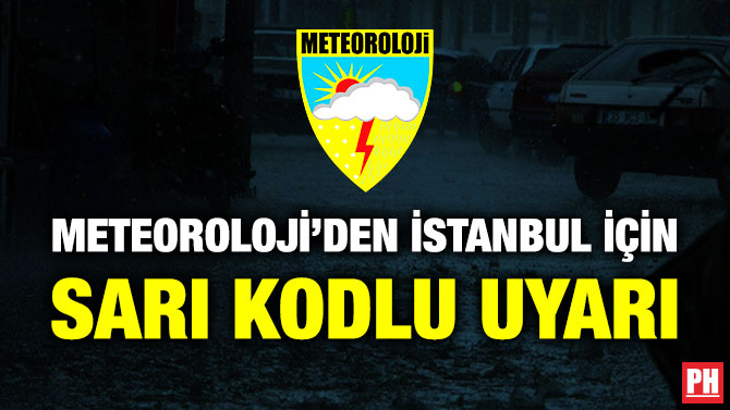 Meteoroloji’den İstanbul için Sarı Kodlu Uyarı