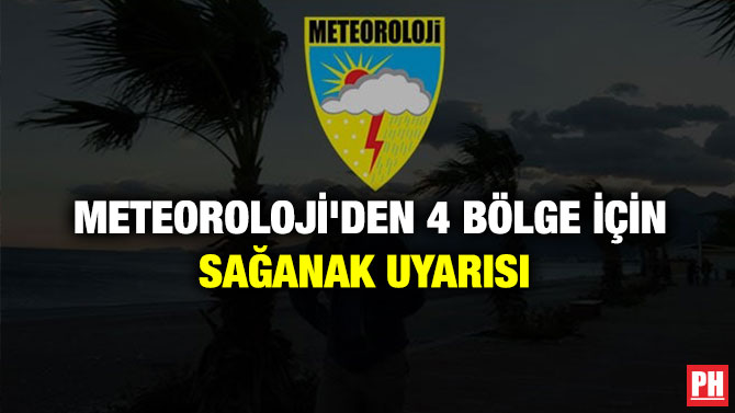 Meteoroloji’den 4 Bölge için Sağanak Uyarısı