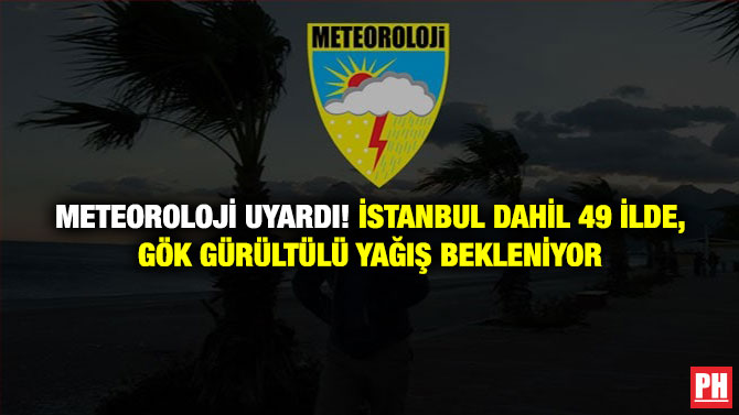 Meteoroloji Uyardı! İstanbul Dahil 49 İlde Gök Gürültülü Yağış Bekleniyor