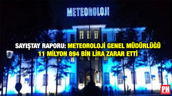 Sayıştay Raporu: Meteoroloji Genel Müdürlüğü 11 Milyon 894 Bin Lira Zarar Etti