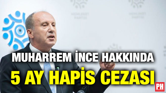 Muharrem İnce Hakkında 5 Ay Hapis Cezası