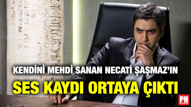 Kendini Mehdi Sanan Necati Şaşmaz’ın Ses Kaydı Ortaya Çıktı