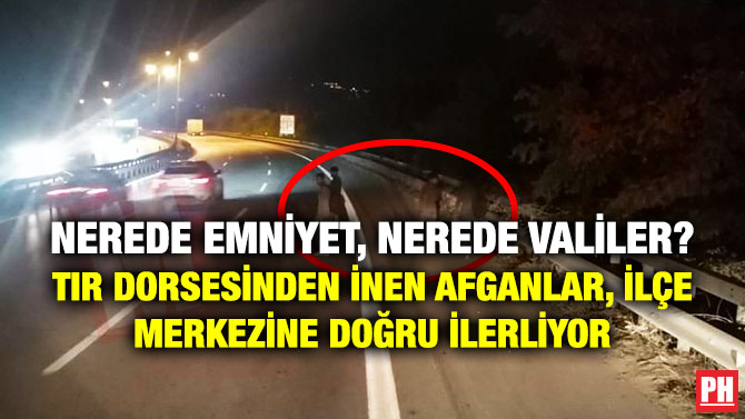 Nerede Emniyet, Nerede Valiler? Tır Dorsesinden İnen Afganlar, İlçe Merkezine Doğru İlerliyor