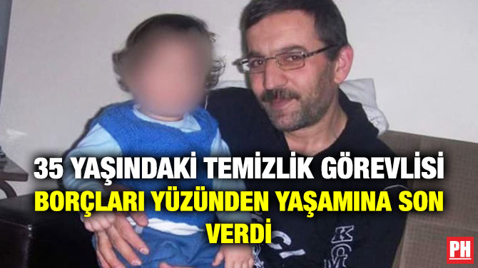 35 Yaşındaki Temizlik Görevlisi Borçları Yüzünden Yaşamına Son Verdi