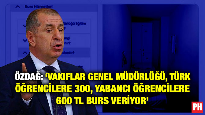 Özdağ’dan Flaş İddia: ‘Vakıflar Genel Müdürlüğü Türk Öğrencilere 300, Yabancı Öğrencilere 600 TL Burs Veriyor’