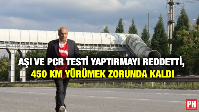 Aşı ve PCR Testi Yaptırmayı Reddetti, 450 Km Yürümek Zorunda Kaldı