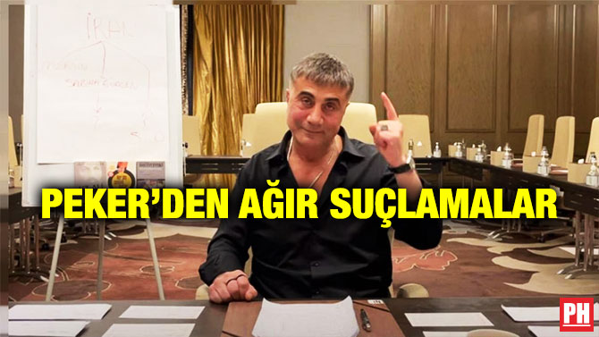 Peker’den Ağır Suçlamalar