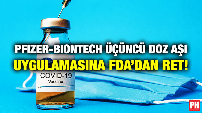 Pfizer-BioNTech Üçüncü Doz Aşı Uygulamasına FDA’dan Ret!
