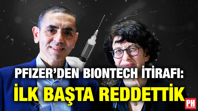Pfizer’den BionTech İtirafı: İlk Başta Reddettik