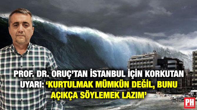 Prof. Dr. Oruç’tan İstanbul için Korkutan Uyarı:  ‘Kurtulmak Mümkün Değil, Bunu Açıkça Söylemek Lazım’
