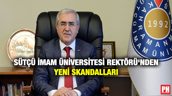 Sütçü İmam Üniversitesi Rektörü’nden Yeni Skandalları