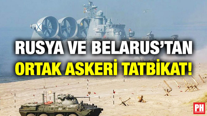 Rusya ve Belarus’tan Ortak Askeri Tatbikat!