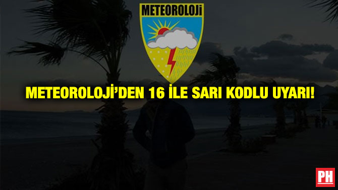 Meteoroloji’den 16 İle Sarı Kodlu Uyarı!