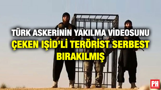 Türk Askerinin Yakılma Videosunu Çeken IŞİD’li Terörist Serbest Bırakılmış