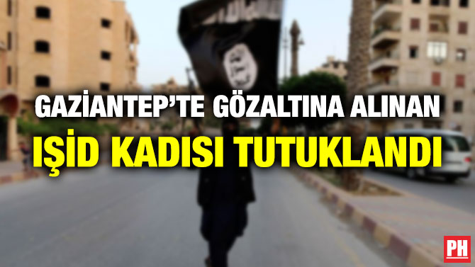 Gaziantep’te Gözaltına Alınan IŞİD Kadısı Tutuklandı