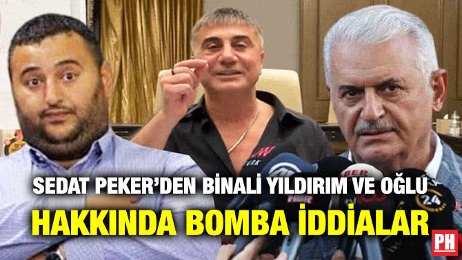 Sedat Peker’den Binali Yıldırım ve Oğlu Hakkında Bomba İddialar