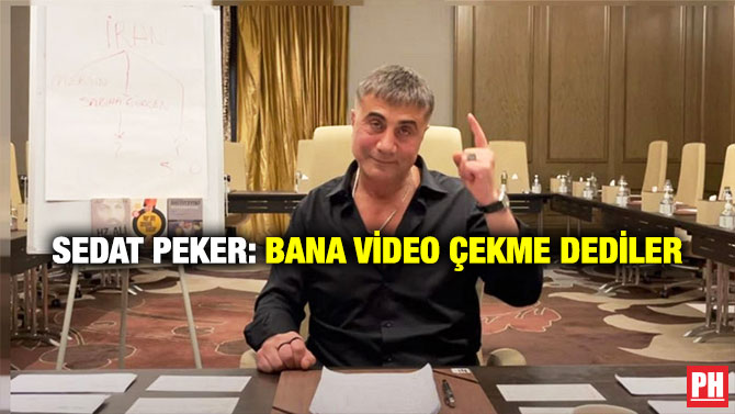 Sedat Peker: Bana Video Çekme Dediler