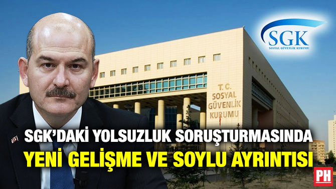 SGK’daki Yolsuzluk Soruşturmasında Yeni Gelişme ve Soylu Ayrıntısı