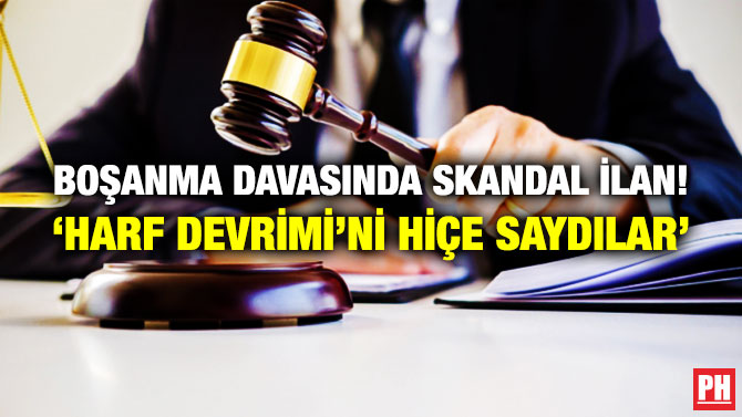 Boşanma Davasında Skandal İlan! ‘Harf Devrimi’ni Hiçe Saydılar’