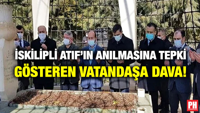 İskilipli Atıf’ın Anılmasına Tepki Gösteren Vatandaşa Dava!