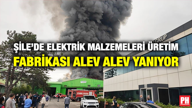 Şile’de Elektrik Malzemeleri Üretim Fabrika Alev Alev Yanıyor