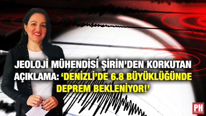 Jeoloji Mühendisi Şirin’den Korkutan Açıklama: ‘Denizli’de 6.8 Büyüklüğünde Deprem Bekleniyor!’