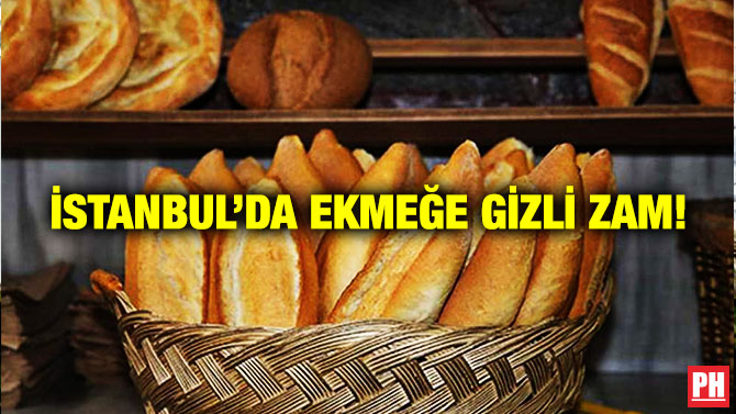 İstanbul’da Ekmeğe Gizli Zam!