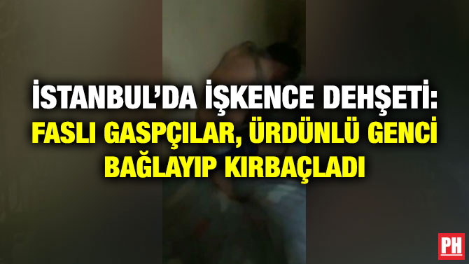 İstanbul’da İşkence Dehşeti: Faslı Gaspçılar, Ürdünlü Genci Bağlayıp Kırbaçladı