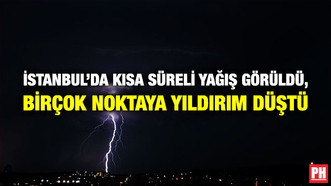İstanbul’da Kısa Süreli Yağış Görüldü, Birçok Noktaya Yıldırım Düştü