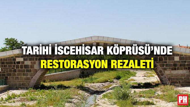 Tarihi İscehisar Köprüsü’nde Restorasyon Rezaleti