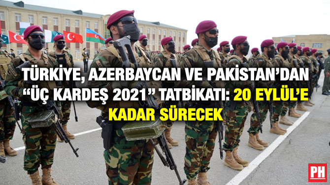 Türkiye, Azerbaycan ve Pakistan’dan “Üç Kardeş 2021” Tatbikatı: 20 Eylül’e Kadar Sürecek