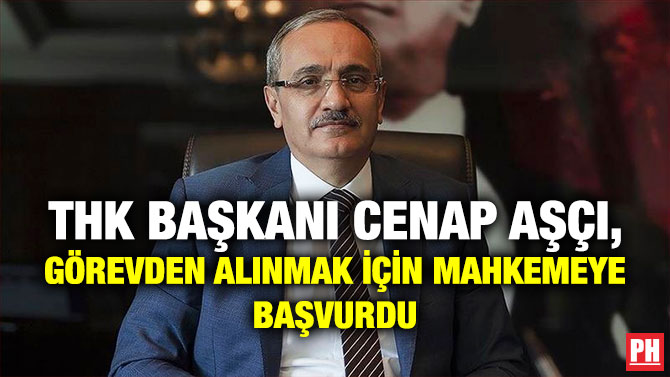 THK Başkanı Cenap Aşçı, Görevden Alınmak için Mahkemeye Başvurdu