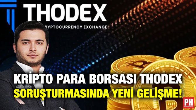 Kripto Para Borsası Thodex Soruşturmasında Yeni Gelişme!