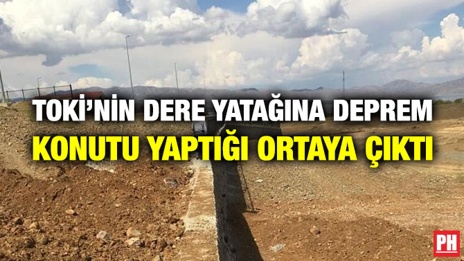 TOKİ’nin Dere Yatağına Deprem Konutu Yaptığı Ortaya Çıktı