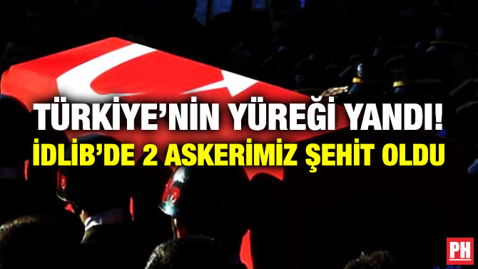 Türkiye’nin Yüreği Yandı! İdlib’de 2 Askerimiz Şehit Oldu